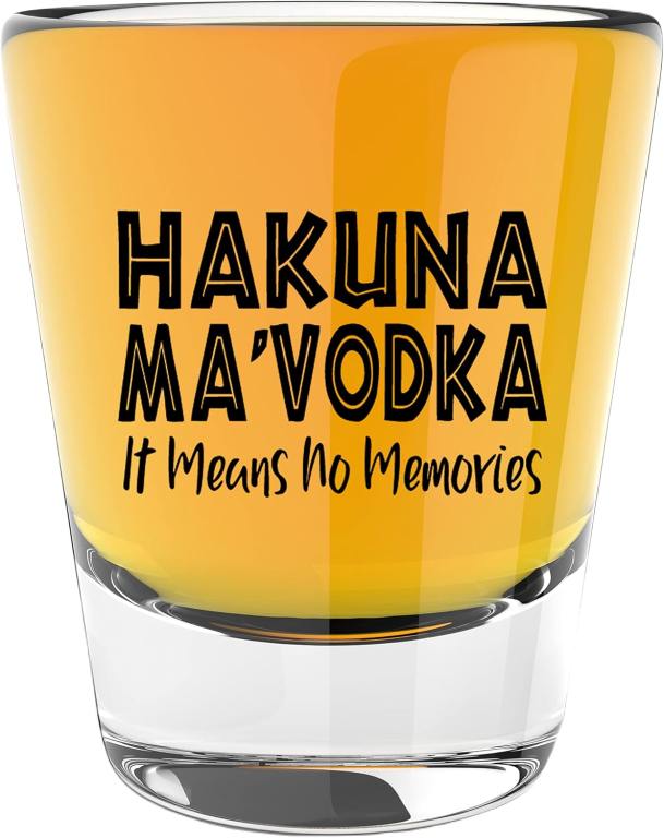 love for vodka: shot glass with print "hakuna ma'vodka it means no memories"